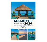 GUIDE DE VOYAGE DES MALDIVES 2026: Évadez-vous vers une île paradisiaque pas comme les autres