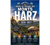 Guide de voyage des monts Harz 2026/2027: Votre guide complet de la chaîne de montagnes la plus légendaire d'Allemagne, où sorcières, loups, chemins ... les plus magiques d'Europe vous attendent