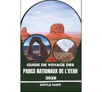 Guide de voyage des parcs nationaux de l'Utah 2026: Explorez Arches, Zion, Bryce Canyon, Canyonlands et Capitol Reef comme un local