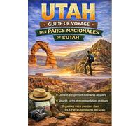 GUIDE DE VOYAGE DES PARCS NATIONAUX DE L'UTAH 2026: Le guide d'itinéraire des 5 incontournables : Zion, Bryce Canyon, Arches, Canyonlands et Capitol ... de voyage essentiels (Journeys Made Simple)