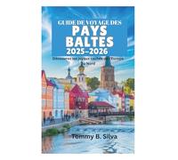 GUIDE DE VOYAGE DES PAYS BALTES 2025-2026: Découvrez les joyaux cachés de l'Europe du Nord