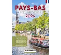 Guide de voyage des Pays-Bas 2026: Explorez les villes, la culture, la gastronomie et les trésors cachés en toute confiance et avec une connaissance locale
