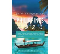 Guide de voyage des Philippines 2026: Paradis cachés, aventures insulaires, traditions culturelles et conseils pratiques pour bien planifier votre voyage