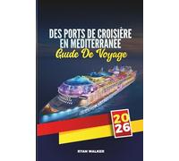 GUIDE DE VOYAGE DES PORTS DE CROISIÈRE EN MÉDITERRANÉE 2026: Explorez des villes emblématiques, des joyaux côtiers et des trésors culturels à travers l'Europe du Sud