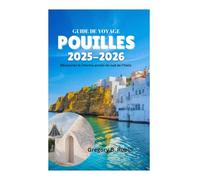 GUIDE DE VOYAGE DES POUILLES 2025-2026: Découvrez le charme ancien du sud de l'Italie