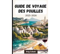 Guide de voyage des Pouilles 2025-2026: Découvrez le sud de l'Italie comme jamais auparavant, avec les trulli d'Alberobello, la beauté baroque de ... de Polignano et les meilleures plages