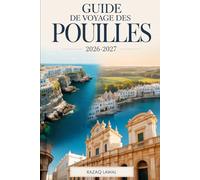 GUIDE DE VOYAGE DES POUILLES 2026-2027: Découvrez Bari, Alberobello, Lecce, Ostuni et Polignano une jument avec des conseils d'initiés, des trésors cachés et des expériences italiennes authentiques