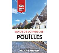 Guide de voyage des Pouilles 2026-2027: Exploration de la vallée d'Itria, du littoral adriatique, de la péninsule du Salento et des anciens villages blanchis à la chaux du Sud profond