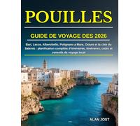 GUIDE DE VOYAGE DES POUILLES 2026: Bari, Lecce, Alberobello, Polignano a Mare, Ostuni et la côte du Salento : planification complète d'itinéraires, itinéraires, coûts et conseils de voyage local