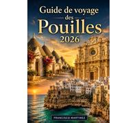 Guide de voyage des Pouilles 2026: Itinéraires, plats locaux, trésors cachés et conseils essentiels pour explorer la côte des Pouilles, Trulli, les villes baroques et les îles adriatiques