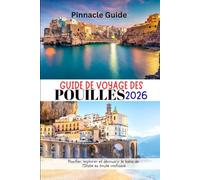 GUIDE DE VOYAGE DES POUILLES 2026: Planifier, explorer et découvrir le talon de l'Italie en toute confiance