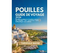 Guide de voyage des Pouilles 2026: Planifiez, explorez et tombez amoureux des Pouilles : l'expérience italienne authentique vous attend