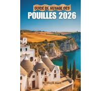 GUIDE DE VOYAGE DES POUILLES 2026: Un voyage à travers les charmes du sud de l'Italie