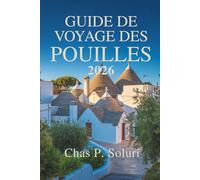 GUIDE DE VOYAGE DES POUILLES 2026: Un voyage au cœur du sud de l'Italie