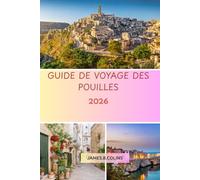 GUIDE DE VOYAGE DES POUILLES: Découvrez les trésors cachés, la culture, la gastronomie et les plus beaux paysages du sud de l’Italie