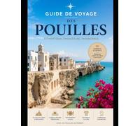 Guide de voyage des Pouilles: Explorez Bari, Alberobello, Polignano a Mare, Lecce, Ostuni, Gallipoli et Otranto - Découvrez de superbes plages de ... itinéraires côtiers, des trésors cachés, une