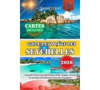 GUIDE DE VOYAGE DES SEYCHELLES 2026: Le guide ultime des Seychelles 2026 : plages, culture et conseils d’initiés pour tous les voyageurs