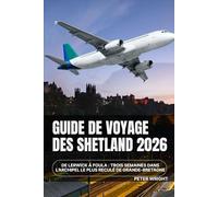 Guide de voyage des Shetland 2026: De Lerwick à Foula : trois semaines dans l’archipel le plus reculé de Grande-Bretagne