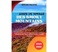 GUIDE DE VOYAGE DES SMOKY MOUNTAINS 2025/2026: L'aventure ultime dans les Smoky Mountains 2025/2026 : conseils d'initiés, trésors cachés et voyages en famille simplifiés
