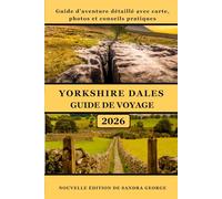 GUIDE DE VOYAGE DES YORKSHIRE DALES (EN COULEURS): Guide complet et détaillé des paysages, villages, randonnées, cascades, culture locale, gastronomie ... pour votre voyage dans les Yorkshire Dales