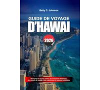 GUIDE DE VOYAGE D'HAWAÏ 2026: Découvrez des joyaux cachés, des monuments historiques, des conseils de voyage et des vacances inoubliables