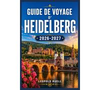 GUIDE DE VOYAGE D'HEIDELBERG 2026-2027: Votre guide pas à pas des ruines de châteaux, des ruelles pavées et des cafés au bord de l'eau