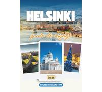 GUIDE DE VOYAGE D'HELSINKI 2026: Découvrez le joyau nordique de l'Europe : un voyage à travers la beauté côtière de la Finlande, la vie urbaine animée et l'âme du Nord