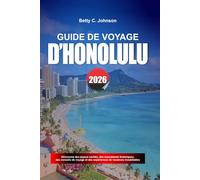 GUIDE DE VOYAGE D'HONOLULU 2026: Découvrez des joyaux cachés, des monuments historiques, des conseils de voyage et des vacances inoubliables