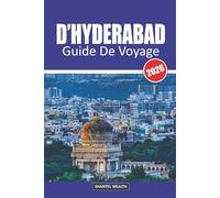 GUIDE DE VOYAGE D'HYDERABAD 2026: Hyderabad Découverte : Un voyage à travers l'histoire, la culture et les saveurs