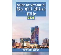 GUIDE DE VOYAGE DI Ho Chi Minh Ville 2026: Découvrez les rues animées et les trésors cachés du Vietnam