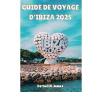 GUIDE DE VOYAGE D'IBIZA 2025: Découvrez le cœur de l'île comme jamais auparavant