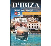 GUIDE DE VOYAGE D'IBIZA 2026: Découvrez de superbes plages, une vie nocturne animée et des coins cachés de l'île emblématique d'Espagne