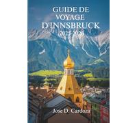 GUIDE DE VOYAGE D'INNSBRUCK 2025-2026: Calme alpin, beauté quotidienne et vie locale en Autriche