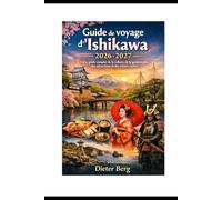 Guide de voyage d'Ishikawa 2026-2027: Votre guide complet de la culture, de la gastronomie, des attractions et des trésors cachés