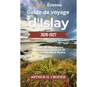 Guide de voyage d'Islay 2026-2027: L'île en Écosse : distilleries, sentiers côtiers, faune, villages et conseils pratiques