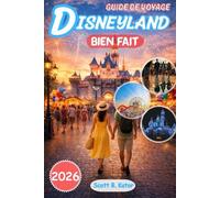 Guide de voyage Disneyland 2026: Disneyland, bien fait : planification intelligente, stratégies pour battre les foules, secrets d'initiés et magie ... Davantage, Stressez Moins: Guide de Voyage)