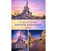 GUIDE DE VOYAGE DISNEYLAND PARIS 2026: Le Guide Ultime pour les Familles, les Couples et les Visiteurs pour la Première Fois