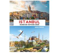 Guide de voyage d'Istanbul 2025: Période de visite, lieux incontournables, meilleurs hébergements, règles et réglementations à respecter, et meilleurs restaurants du pays