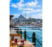 GUIDE DE VOYAGE D'ISTANBUL 2026: Là où l'Orient rencontre l'Occident à travers la culture, la cuisine, les rues cachées et des expériences intemporelles