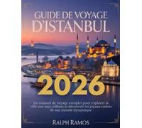 GUIDE DE VOYAGE D'ISTANBUL 2026: Un manuel de voyage complet pour explorer la ville aux sept collines et découvrir les joyaux cachés de son monde dynamique