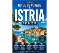 GUIDE DE VOYAGE D'ISTRIA 2026/2027: VOTRE GUIDE COMPLET DE LA PÉNINSULE LA PLUS EXTRAORDINAIRE DE CROATIE