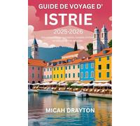 GUIDE DE VOYAGE D'ISTRIE 2025-2026: Attractions incontournables, conseils d'initiés et trésors cachés dévoilés