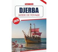 Guide de voyage Djerba 2026: Explorez la beauté côtière de la Tunisie, sa culture unique, ses plages magnifiques, sa cuisine locale, ses activités et ses conseils pour des vacances inoubliables