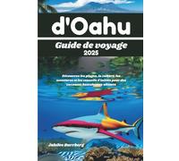 Guide de voyage d'Oahu 2025: Découvrez les plages, la culture, les aventures et les conseils d'initiés pour des vacances hawaïennes ultimes
