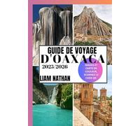 GUIDE DE VOYAGE D'OAXACA 2025-2026: Découvrez Les Meilleures Attractions, Une Cuisine Authentique, Des Trésors Culturels, Des Joyaux Cachés Et Des Expériences Hors Des Sentiers Battus