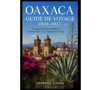 Guide de voyage d'Oaxaca 2026-2027 : Paysages vibrants et traditions intemporelles : Un compagnon de voyage