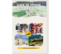 GUIDE DE VOYAGE D'OAXACA 2026: « Voyage à travers Oaxaca : gastronomie, art, histoire et aventures pour le voyageur moderne »