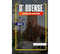 GUIDE DE VOYAGE D'ODENSE 2026: Découvrez des joyaux cachés, des monuments historiques, des conseils de voyage et des vacances inoubliables