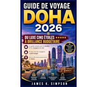 GUIDE DE VOYAGE DOHA 2026: Le guide complet pour les familles et les voyageurs en solo Et pour tous les voyageurs à petit budget dans la ville la plus passionnante du Qatar.