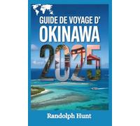 Guide de voyage d'Okinawa 2025: Le plan de l'explorateur intelligent pour découvrir le paradis insulaire du Japon, riche en culture, en cuisine et en ... (Destination Decoded Travel Guide Series)